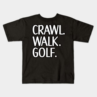 Crawl Walk Golf, Golf lover gift Kids T-Shirt